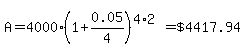 A=4000%281%2B0.05%2F4%29%5E%284%2A2%29=+%22%244417.94%22