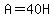 A=40H