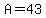 A=43