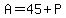 A=45%2BP