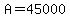 A=45000