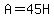 A=45H