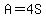 A=4S