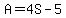 A=4S-5