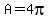 A=4pi