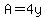 A=4y