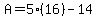 A=5%2816%29-14