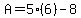 A=5%286%29-8