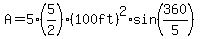 A=5%2A%285%2F2%29%2A%28100ft%29%5E2%2Asin%28360%2F5%29