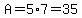 A=5%2A7=35
