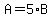 A=5%2AB