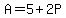 A=5%2B2P
