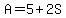 A=5%2B2S