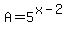 A=5%5E%28x-2%29