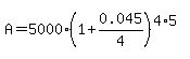 A=5000%281%2B0.045%2F4%29%5E%284%2A5%29
