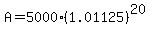 A=5000%281.01125%29%5E%2820%29