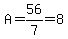A=56%2F7=8