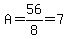 A=56%2F8=7