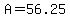 A=56.25