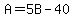 A=5B-40