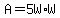 A=5W%2AW