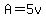 A=5v
