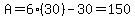 A=6%2830%29-30=150