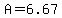 A=6.67