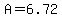 A=6.72