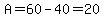 A=60-40=20