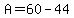 A=60-44