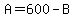 A=600-B