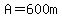 A=600m