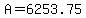 A=6253.75