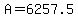 A=6257.5