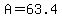 A=63.4