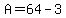 A=64-3