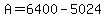 A=6400-5024
