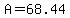A=68.44