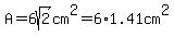 A=6sqrt%282%29cm%5E2=6%2A1.41cm%5E2