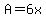 A=6x