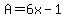 A=6x-1