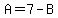 A=7-B