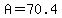 A=70.4