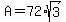 A=72%2Asqrt%283%29