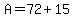 A=72%2B15
