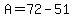 A=72-51