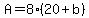 A=8%2820%2Bb%29