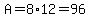 A=8%2A12=96