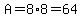 A=8%2A8=64